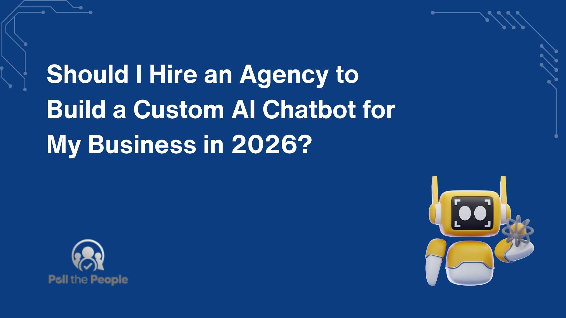 Should I Hire an Agency to Build a Custom AI Chatbot for My Business in 2026?