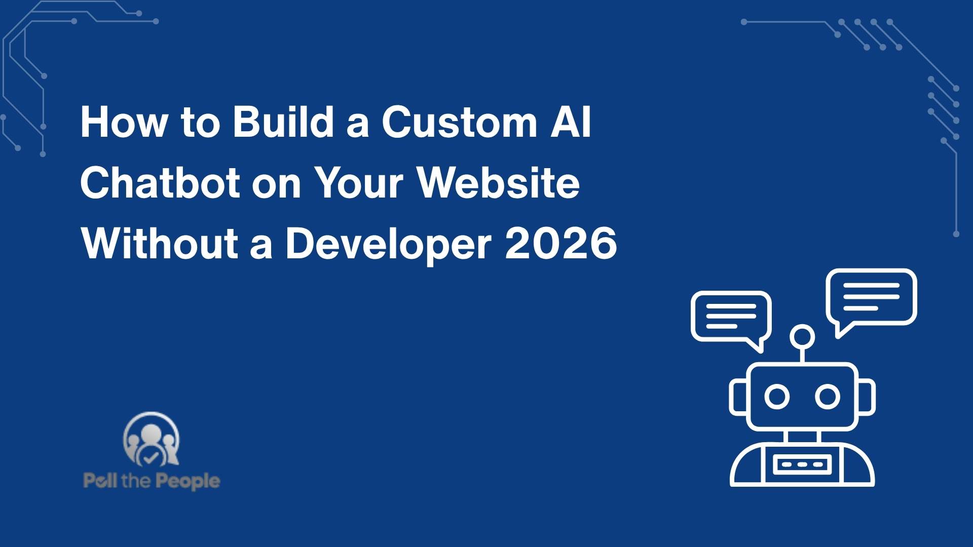 How to Build a Custom AI Chatbot on Your Website Without a Developer 2026