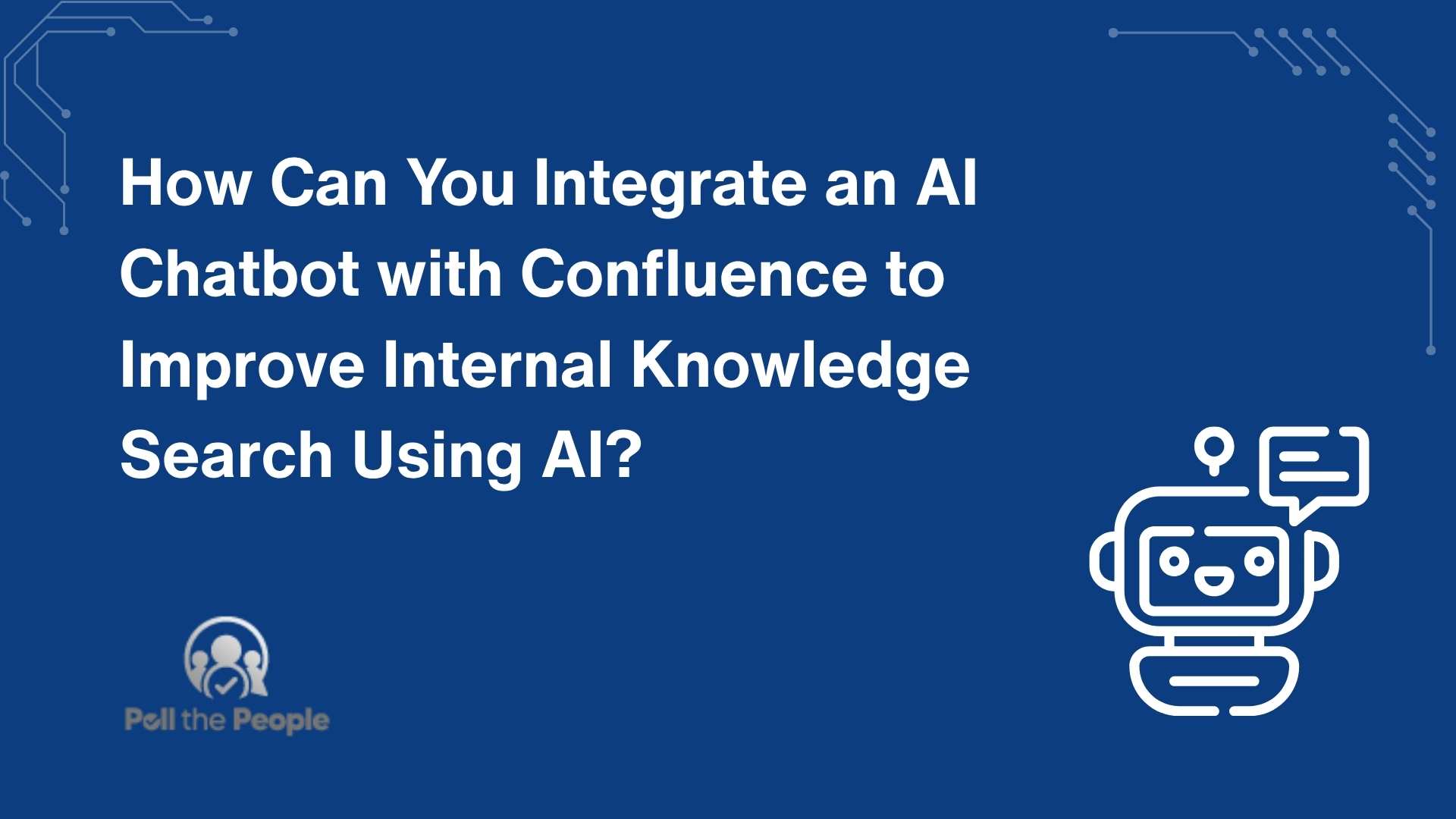 How Can You Integrate an AI Chatbot with Confluence to Improve Internal Knowledge Search Using AI?