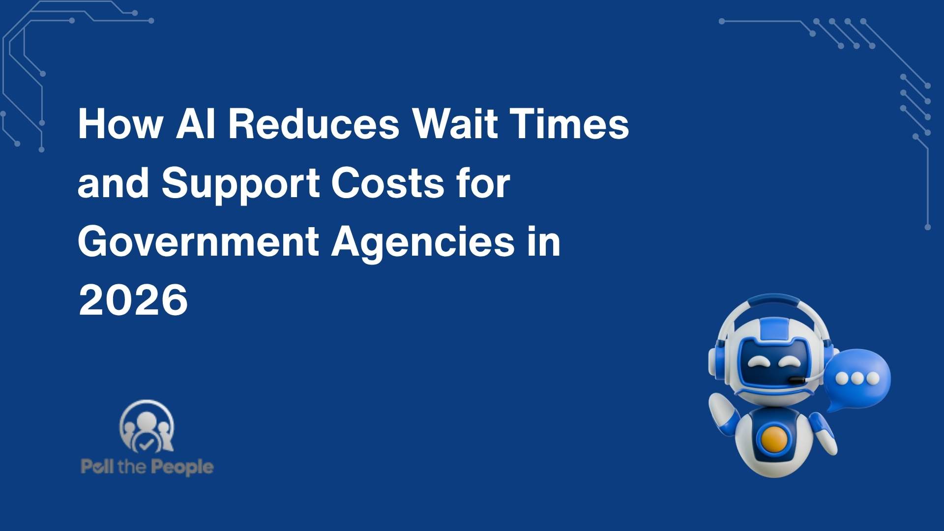 How AI Reduces Wait Times and Support Costs for Government Agencies in 2026