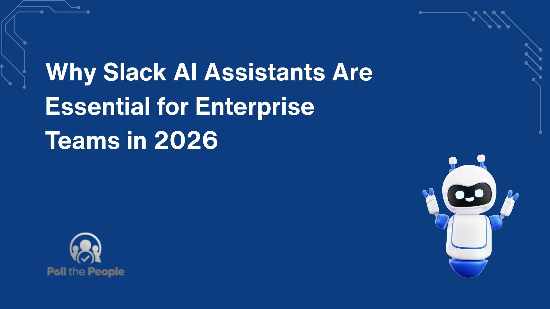 Why Slack AI Assistants Are Essential for Enterprise Teams in 2026