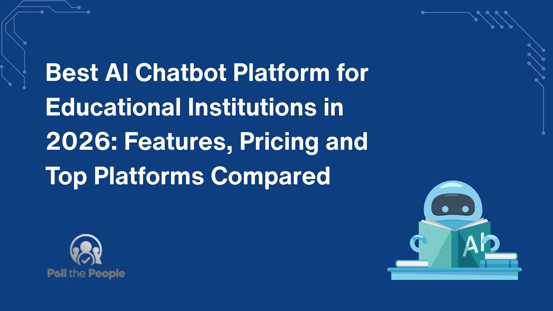 Best AI Chatbot Platform for Educational Institutions in 2026: Features, Pricing and Top Platforms Compared