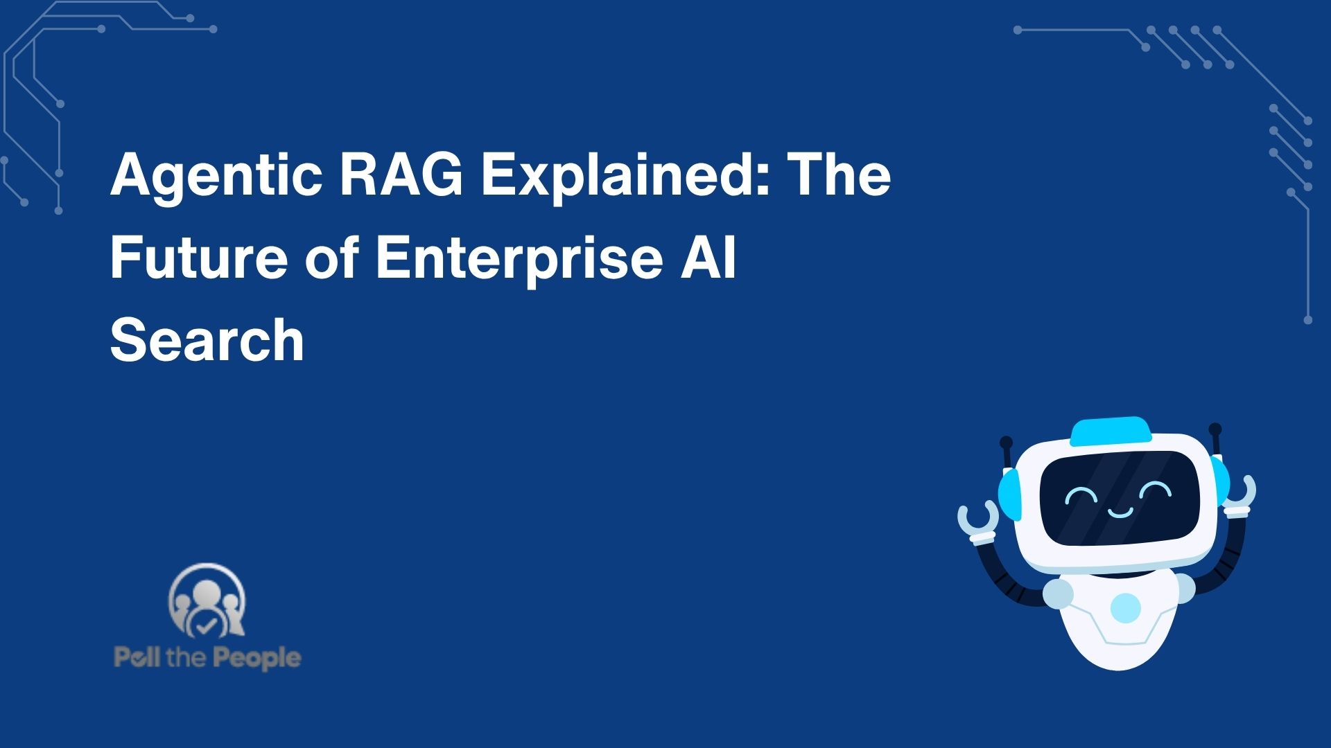 Agentic RAG Explained: The Future of Enterprise AI Search