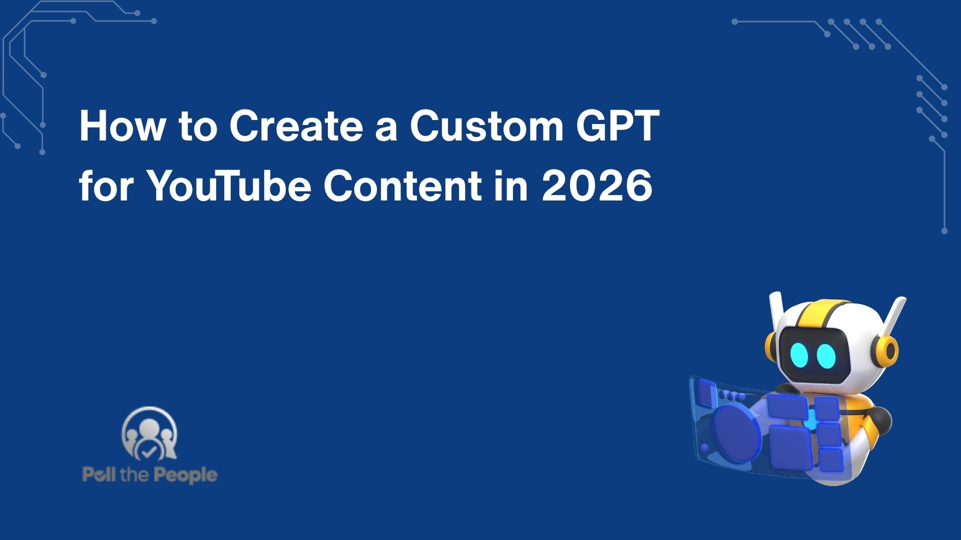 How to Create a Custom GPT for YouTube Content in 2026