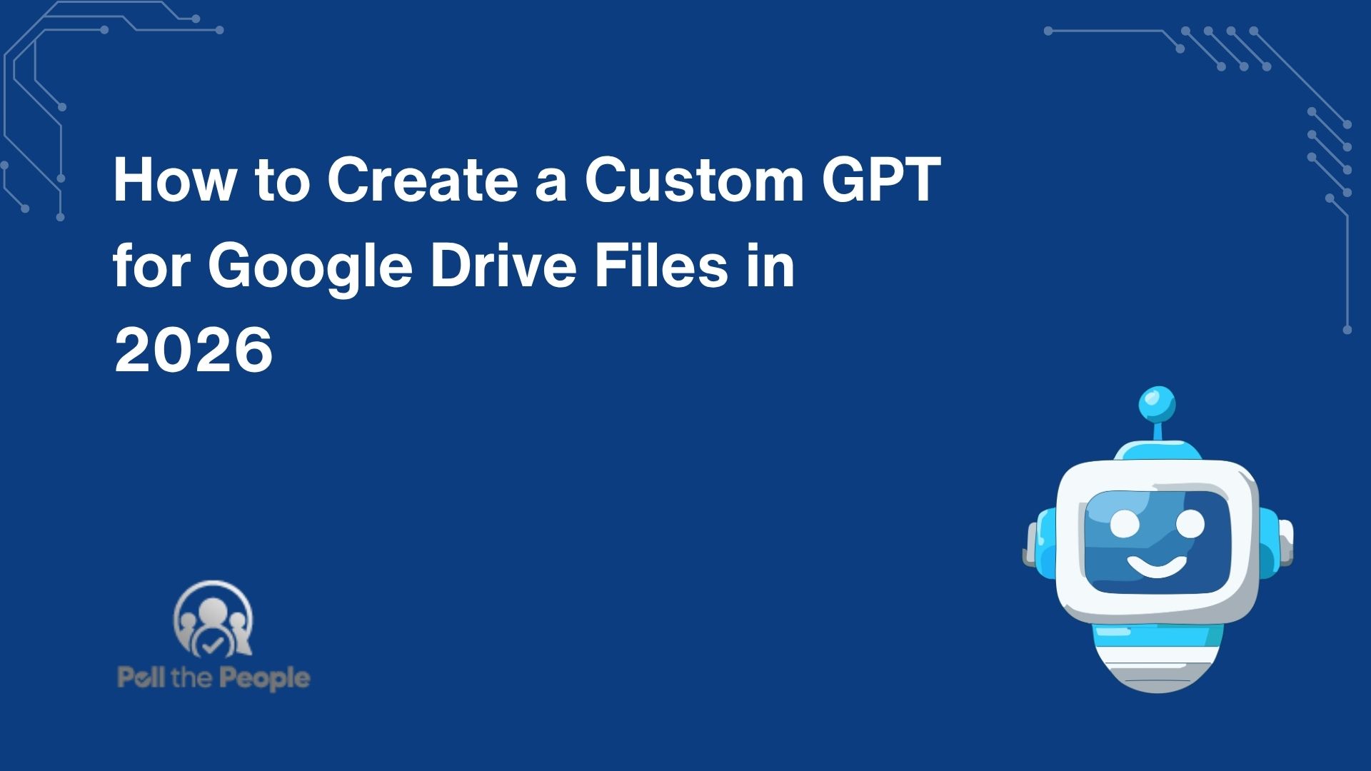 How to Create a Custom GPT for Google Drive Files in 2026