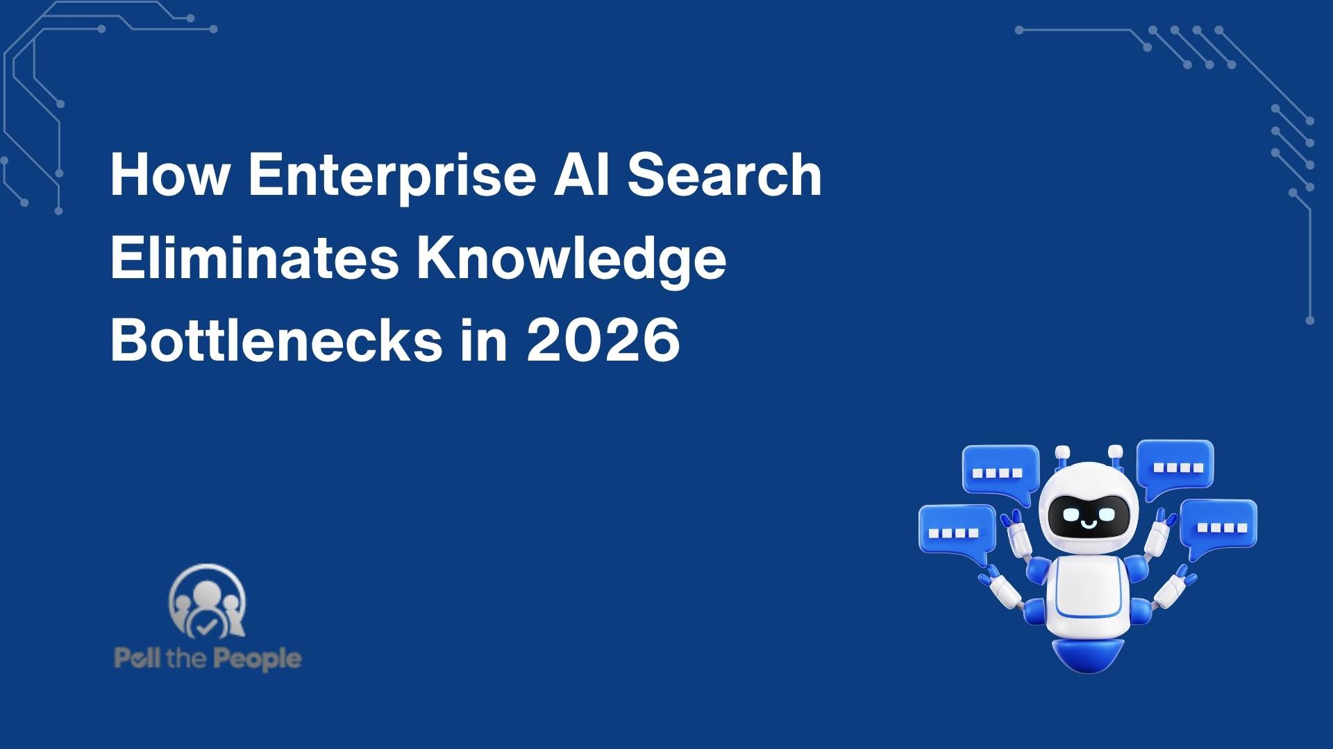 How Enterprise AI Search Kills Knowledge Bottlenecks 2026