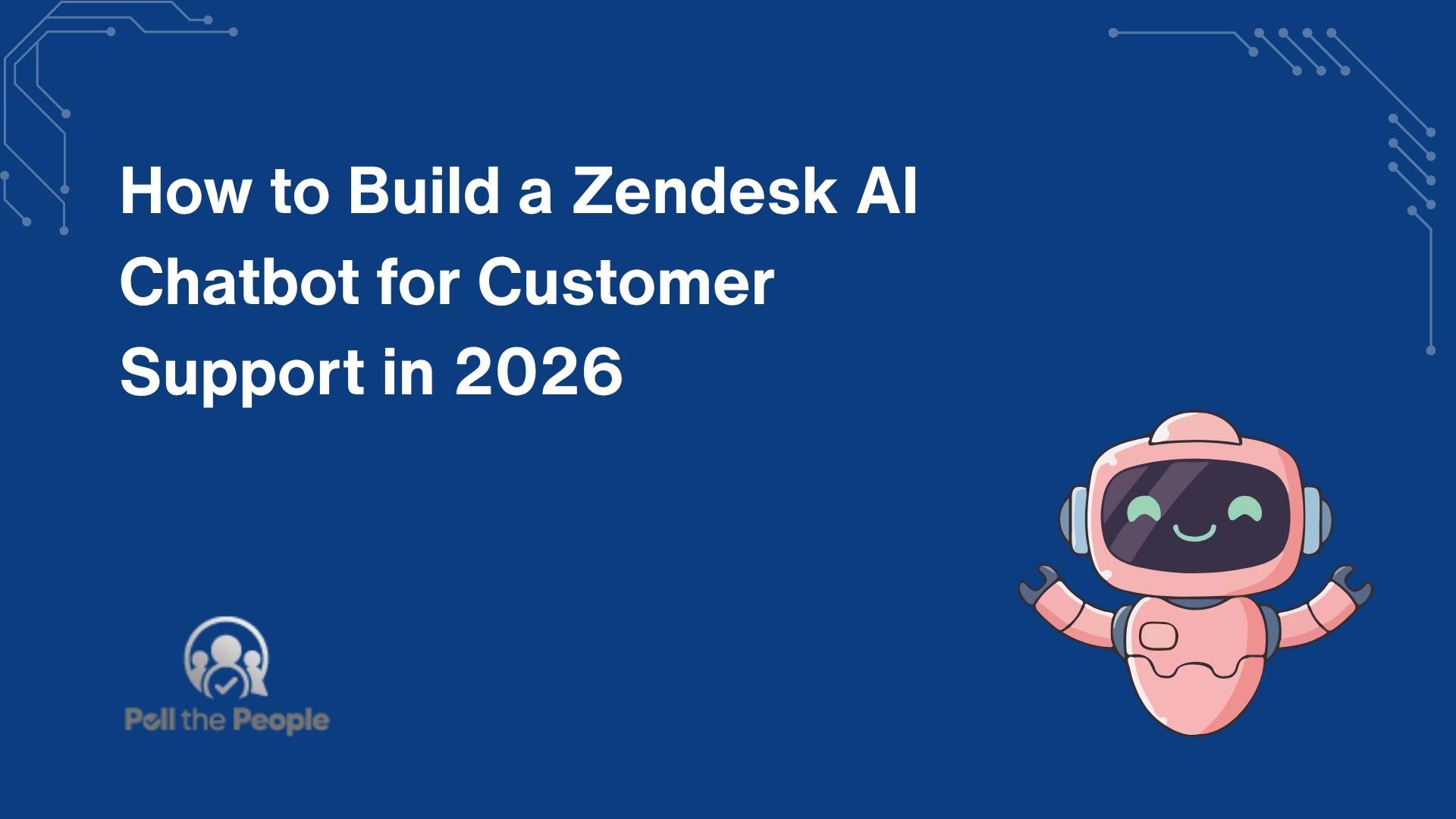 How to Build a Zendesk AI Chatbot for Customer Support in 2026