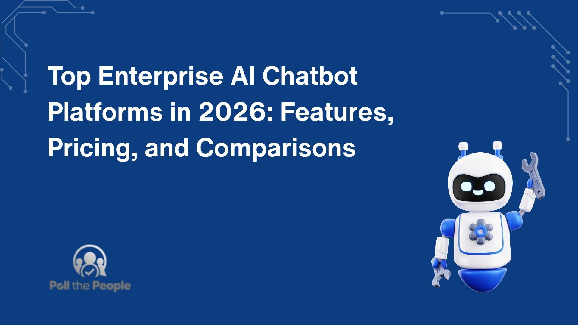 Top Enterprise AI Chatbot Platforms in 2026: Features, Pricing, and Comparisons