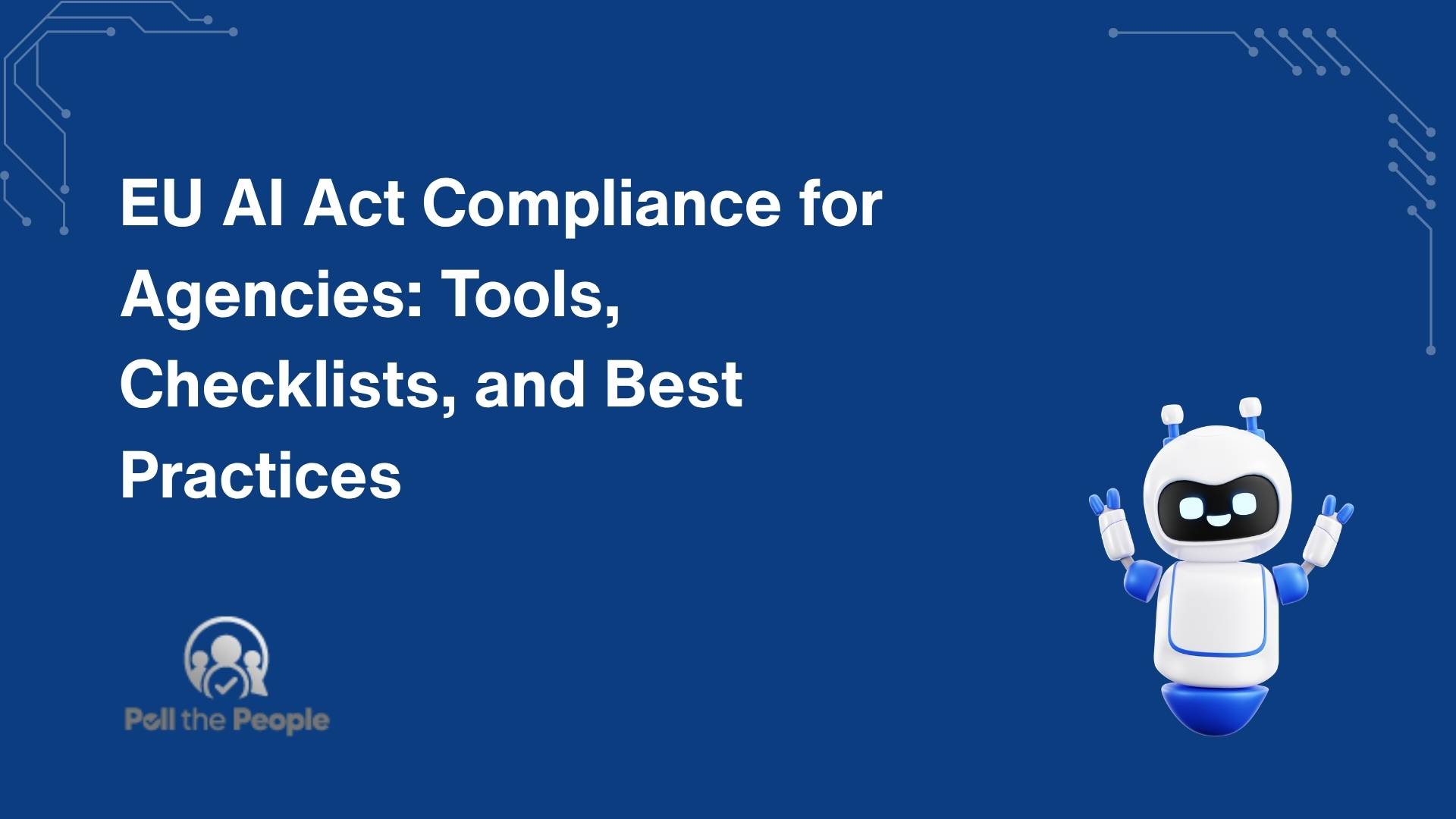 EU AI Act Compliance for Agencies: Tools, Checklists, and Best Practices