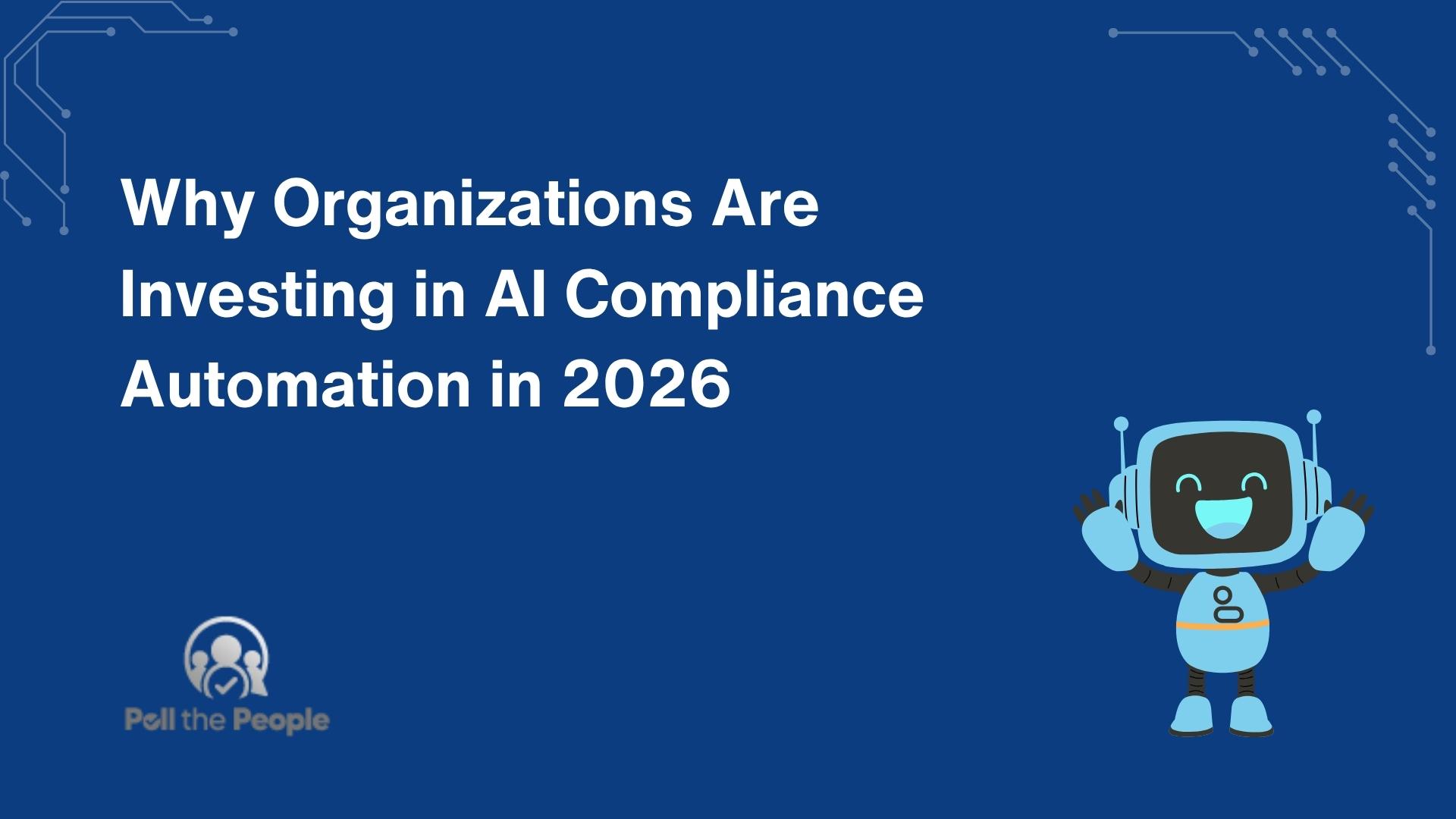 Why Organizations Are Investing in AI Compliance Automation in 2026