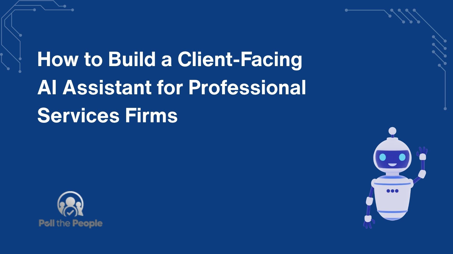 How to Build a Client-Facing AI Assistant for Professional Services Firms