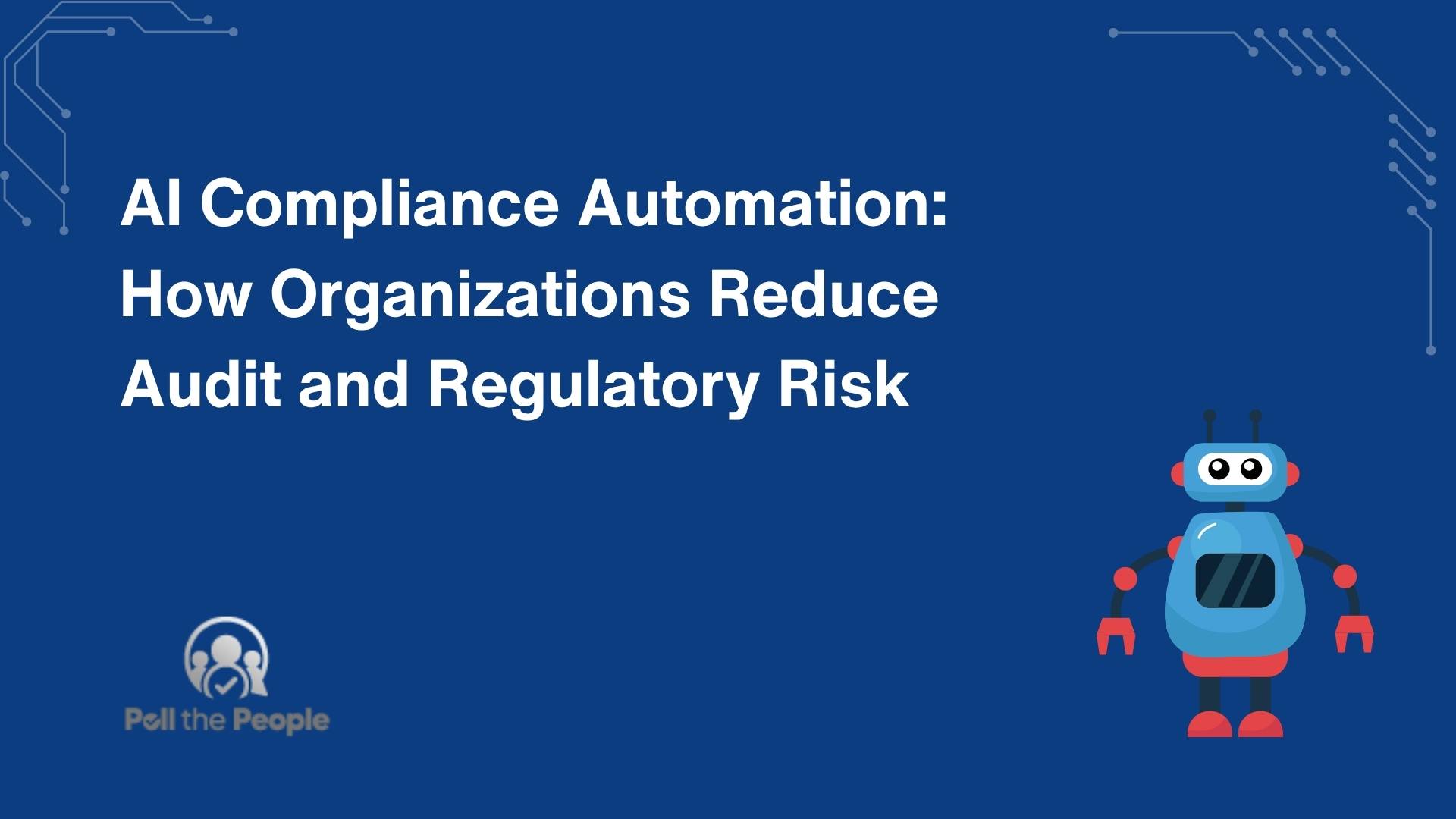 AI Compliance Automation: How Organizations Reduce Audit and Regulatory Risk